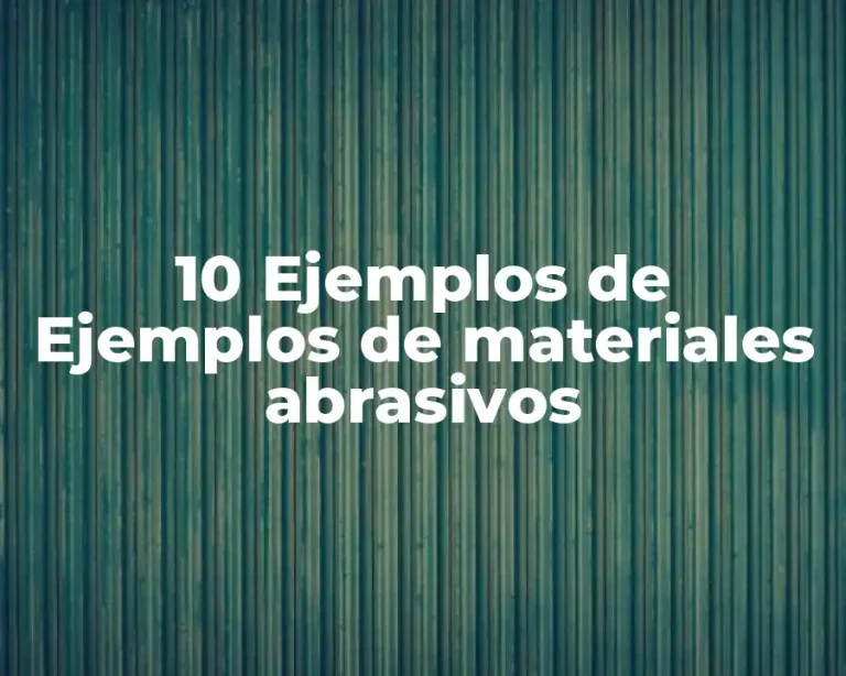 10 Ejemplos de Ejemplos de materiales abrasivos