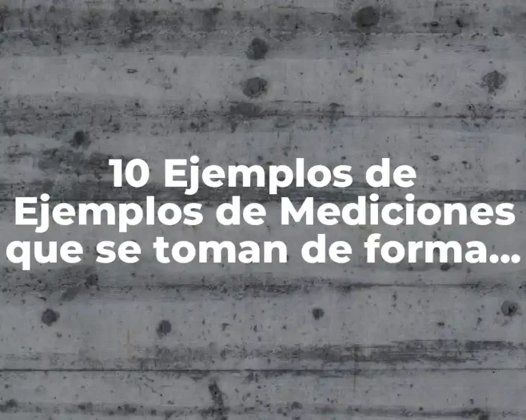 10 Ejemplos de Ejemplos de Mediciones que se toman de forma indirecta