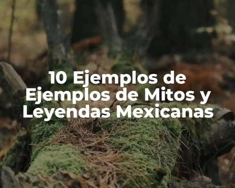 10 Ejemplos de Ejemplos de Mitos y Leyendas Mexicanas