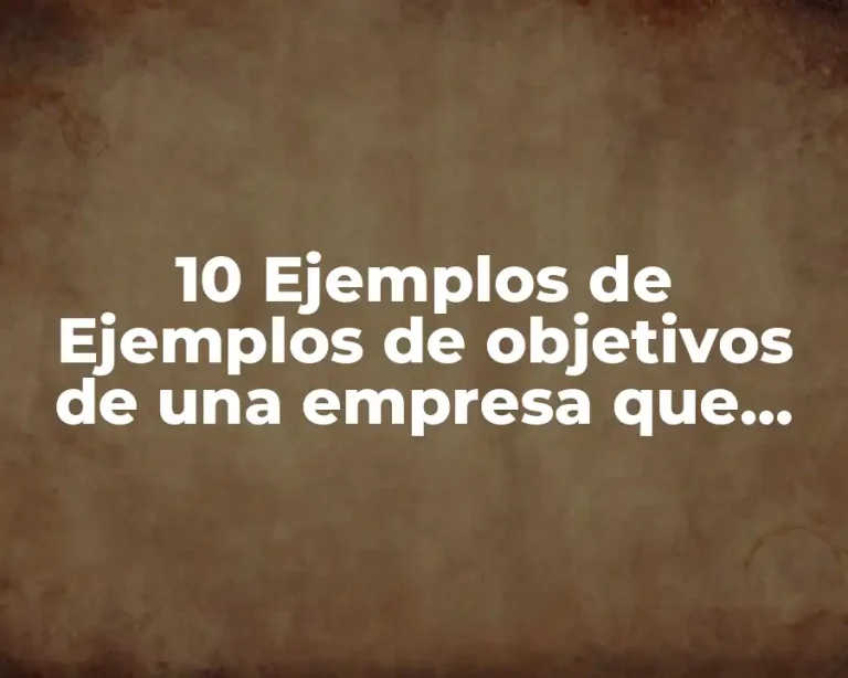 10 Ejemplos de Ejemplos de objetivos de una empresa que tiene giro comercial