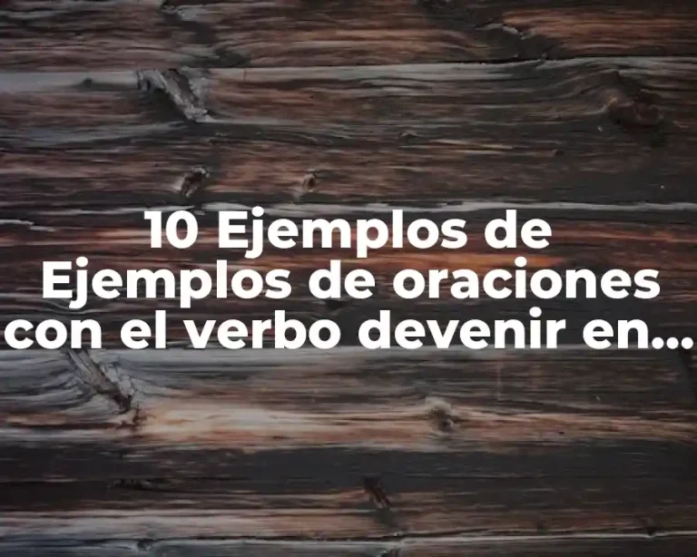 10 Ejemplos de Ejemplos de oraciones con el verbo devenir en passé composé