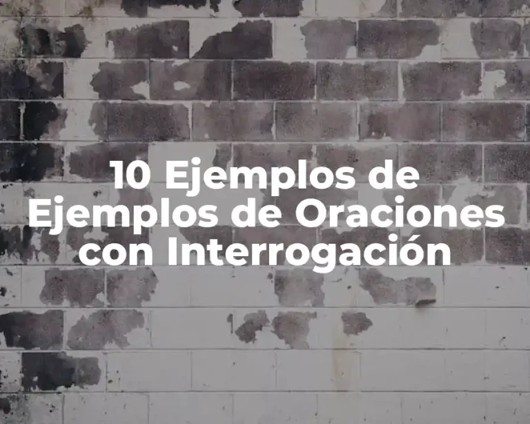 10 Ejemplos de Ejemplos de Oraciones con Interrogación