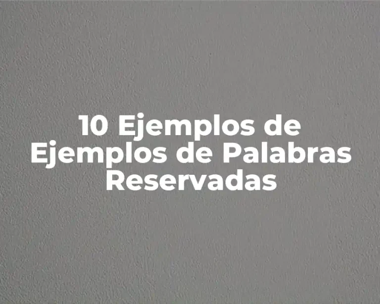 10 Ejemplos de Ejemplos de Palabras Reservadas