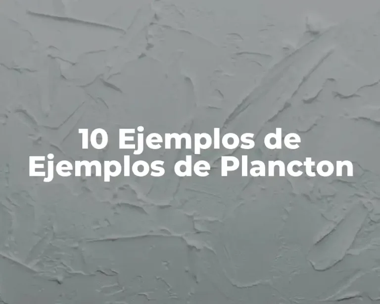 10 Ejemplos de Ejemplos de Plancton