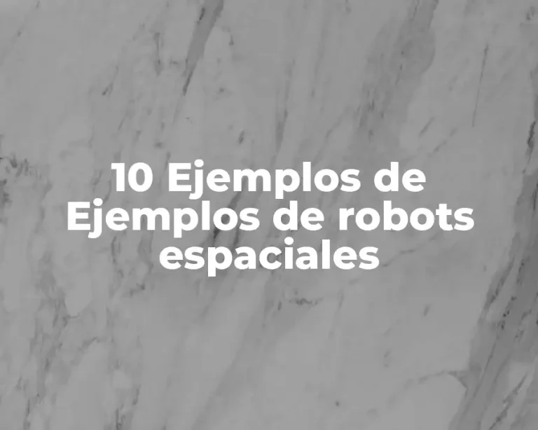 10 Ejemplos de Ejemplos de robots espaciales