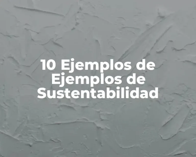 10 Ejemplos de Ejemplos de Sustentabilidad