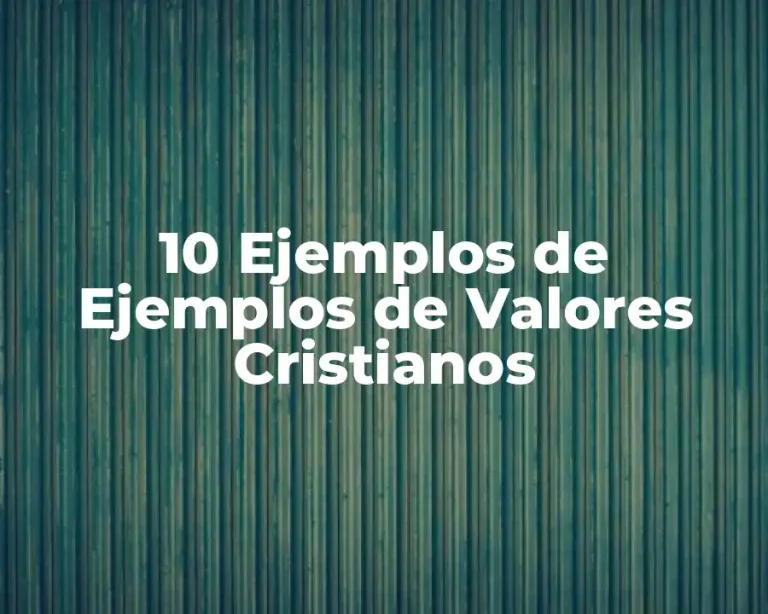 10 Ejemplos de Ejemplos de Valores Cristianos