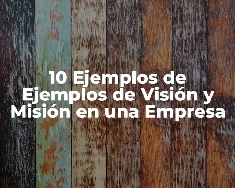 10 Ejemplos de Ejemplos de Visión y Misión en una Empresa