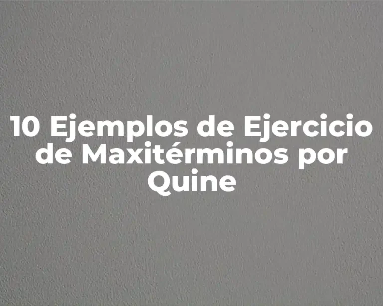10 Ejemplos de Ejercicio de Maxitérminos por Quine