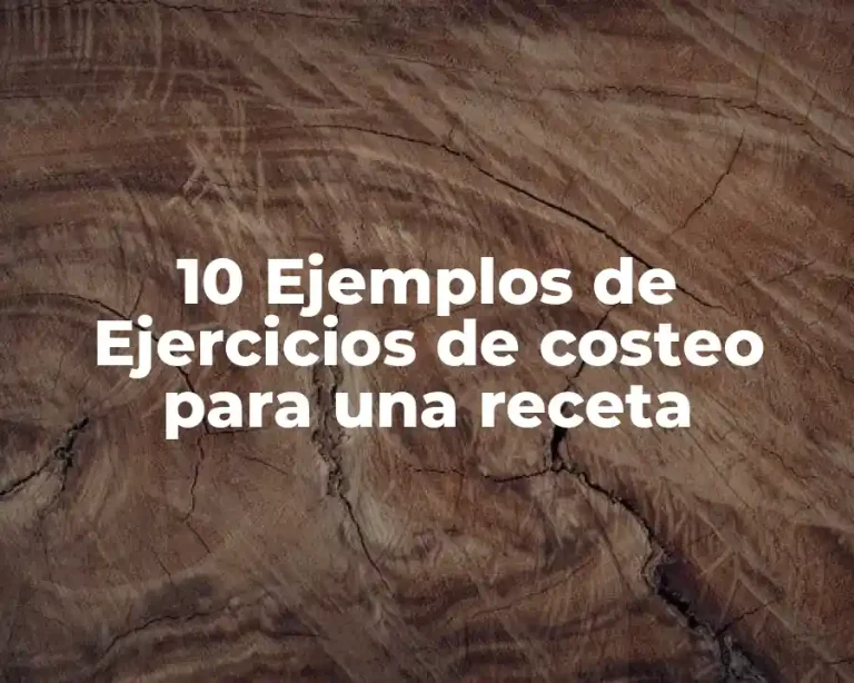 10 Ejemplos de Ejercicios de costeo para una receta