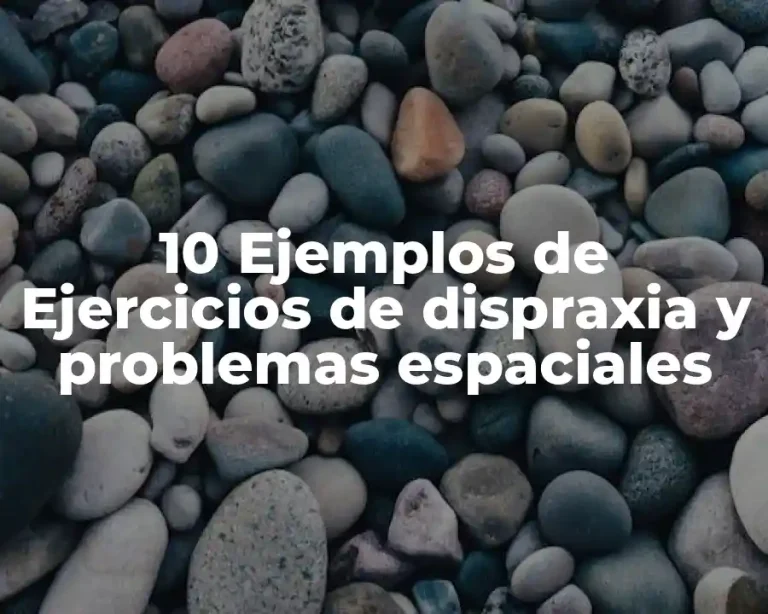 10 Ejemplos de Ejercicios de dispraxia y problemas espaciales
