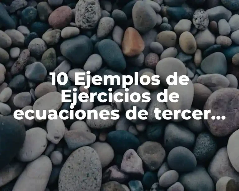10 Ejemplos de Ejercicios de ecuaciones de tercer grado