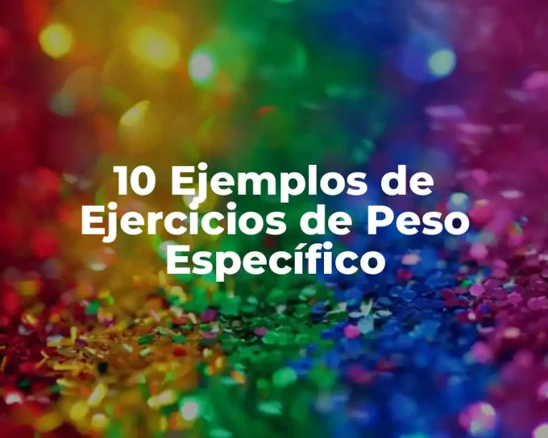 10 Ejemplos de Ejercicios de Peso Específico