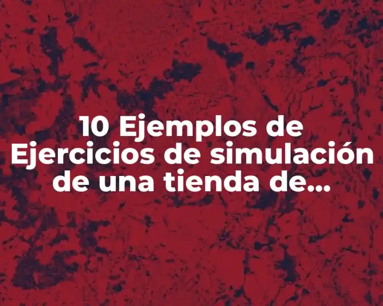 10 Ejemplos de Ejercicios de simulación de una tienda de abarrotes