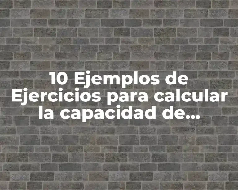 10 Ejemplos de Ejercicios para calcular la capacidad de producción