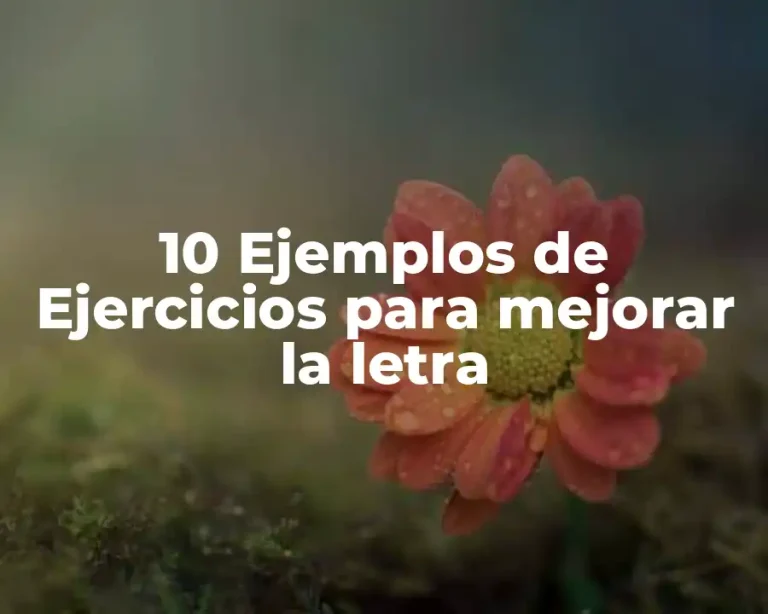 10 Ejemplos de Ejercicios para mejorar la letra