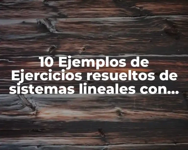10 Ejemplos de Ejercicios resueltos de sistemas lineales con tres variables