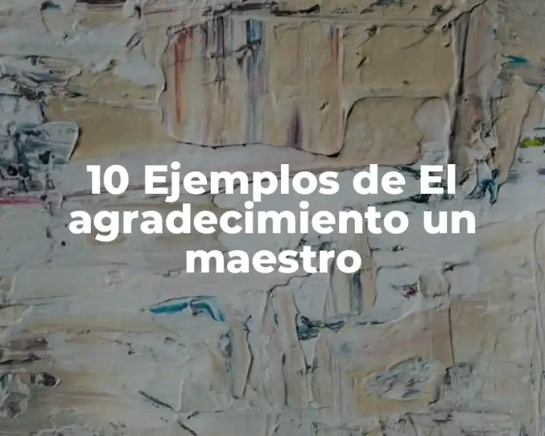 10 Ejemplos de El agradecimiento un maestro