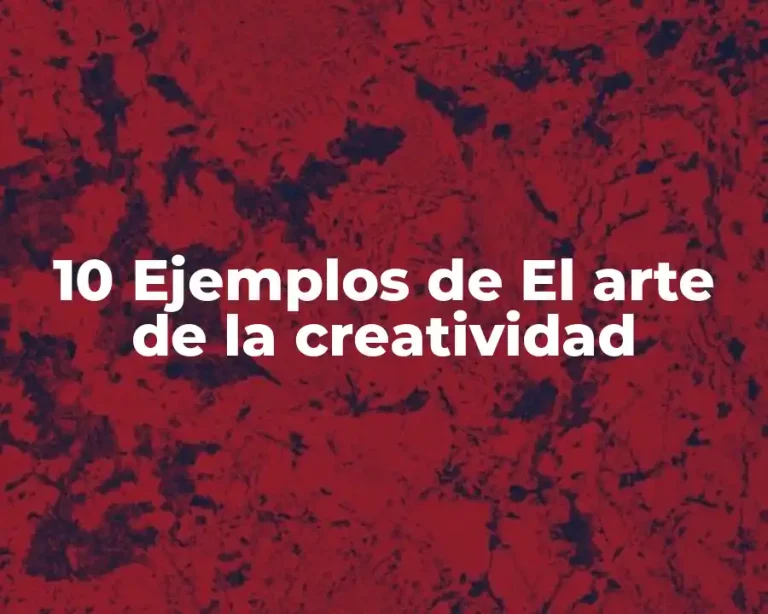 10 Ejemplos de El arte de la creatividad