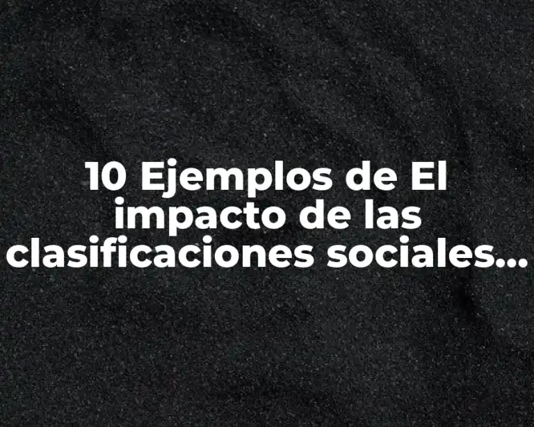 10 Ejemplos de El impacto de las clasificaciones sociales en la psicología