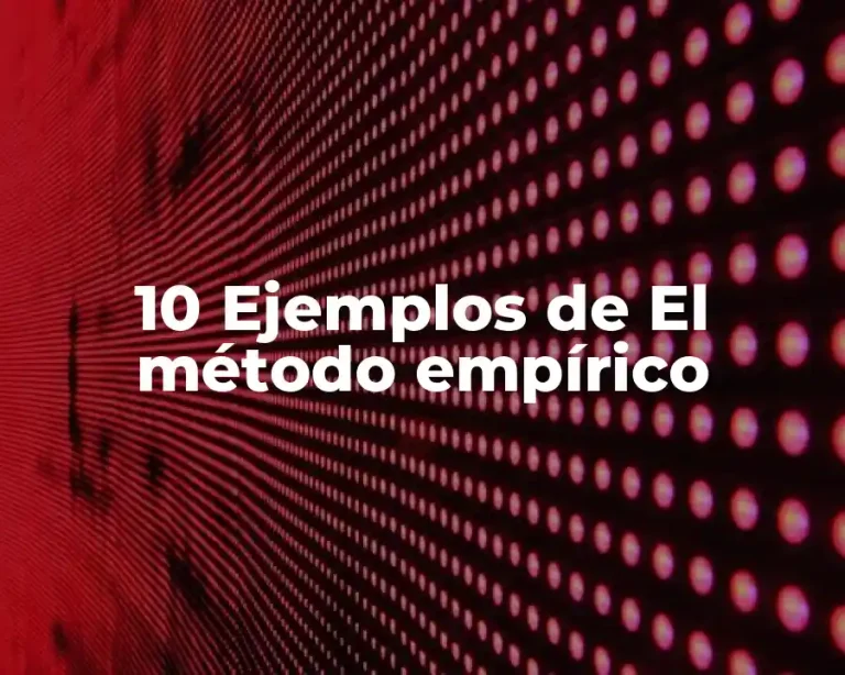 10 Ejemplos de El método empírico