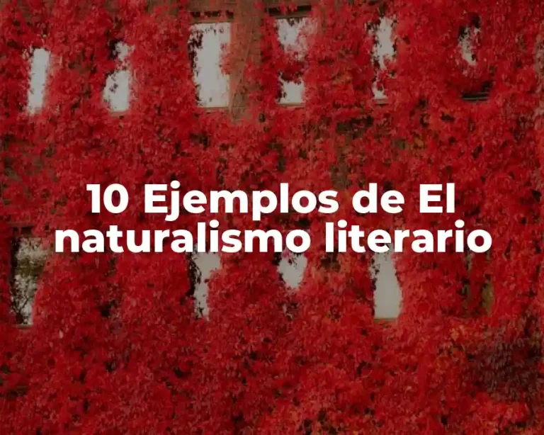 10 Ejemplos de El naturalismo literario