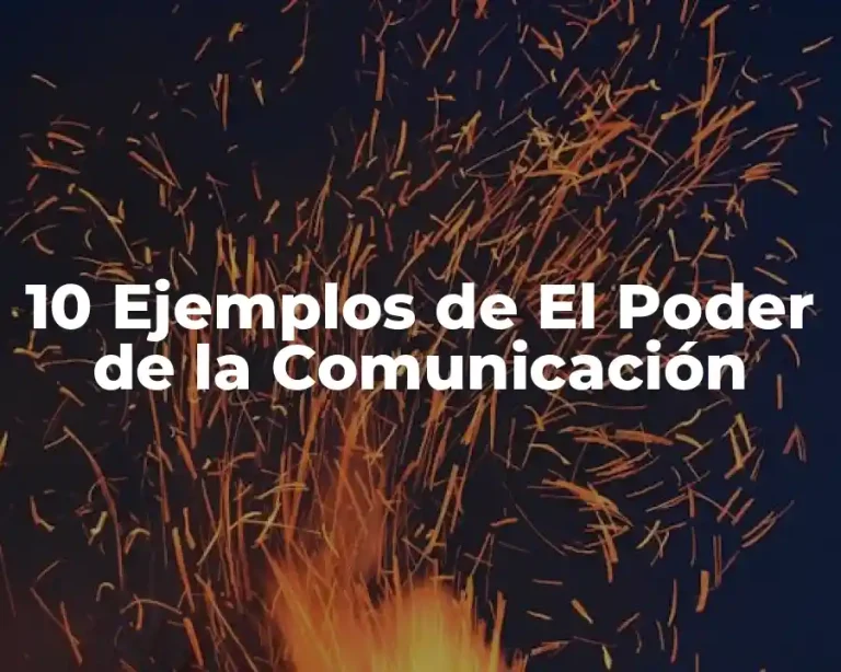 10 Ejemplos de El Poder de la Comunicación