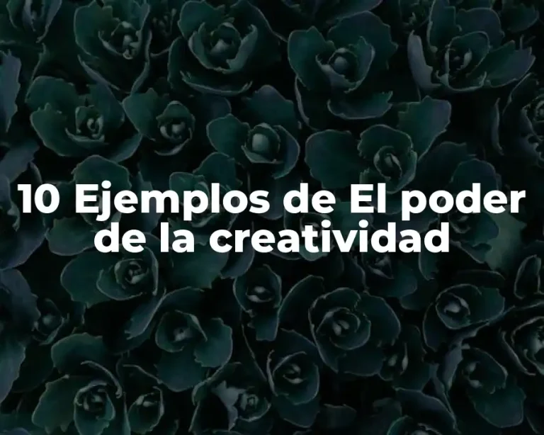 10 Ejemplos de El poder de la creatividad