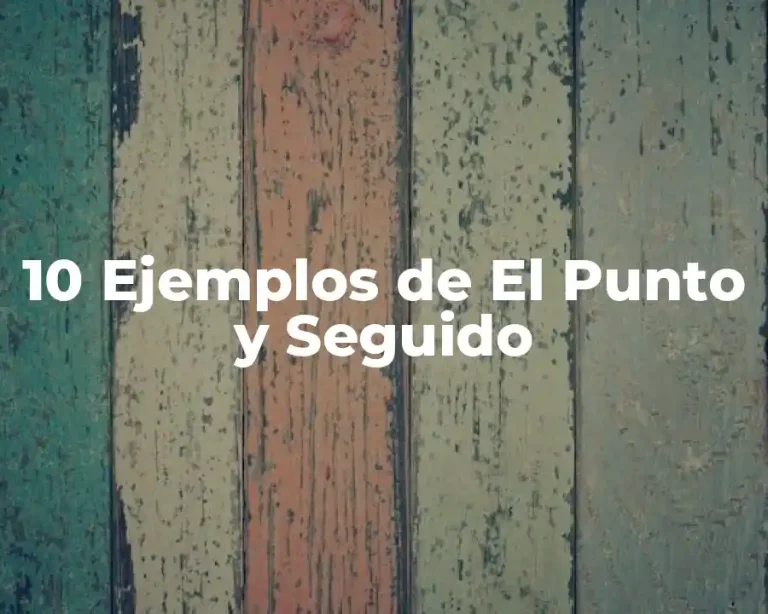 10 Ejemplos de El Punto y Seguido