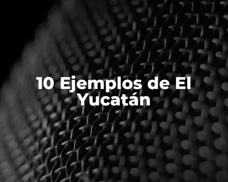 10 Ejemplos de El Yucatán