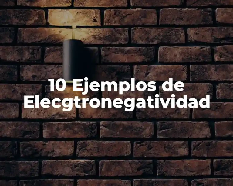 10 Ejemplos de Elecgtronegatividad