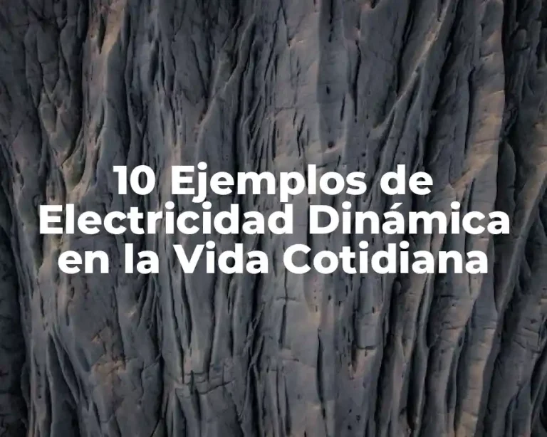 10 Ejemplos de Electricidad Dinámica en la Vida Cotidiana