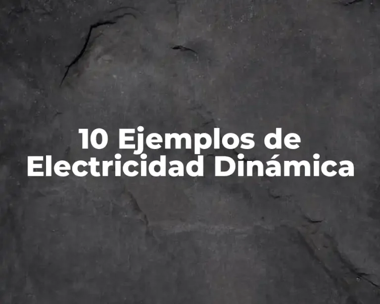 10 Ejemplos de Electricidad Dinámica