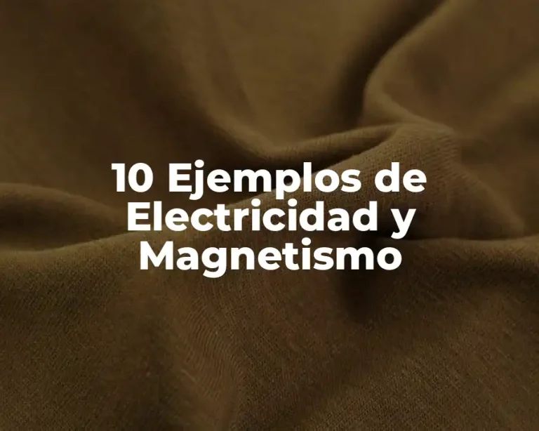 10 Ejemplos de Electricidad y Magnetismo