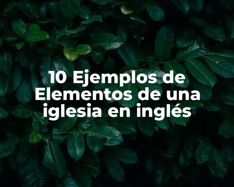 10 Ejemplos de Elementos de una iglesia en inglés