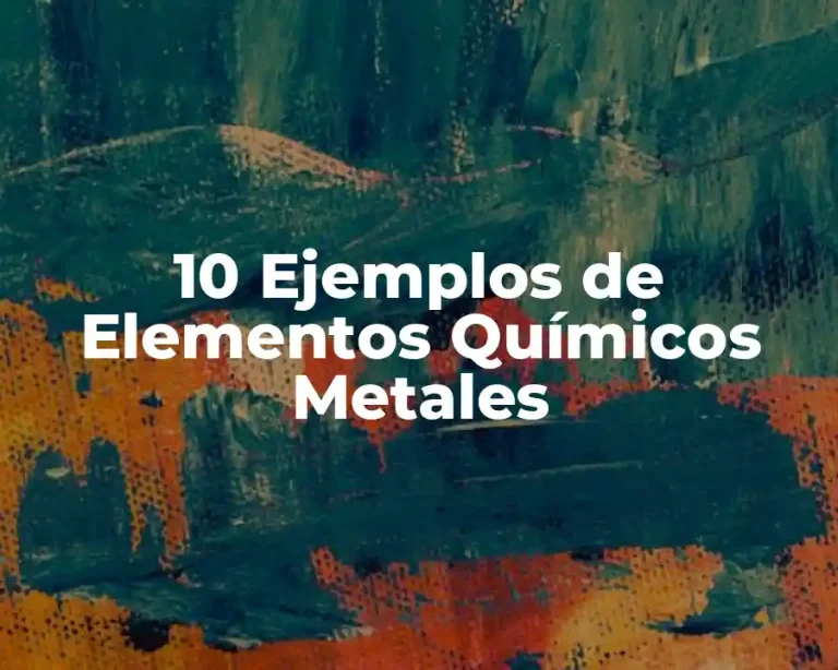10 Ejemplos de Elementos Químicos Metales
