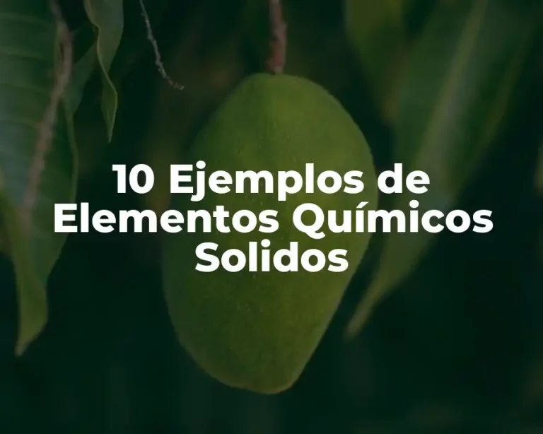 10 Ejemplos de Elementos Químicos Solidos
