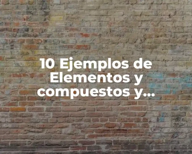 10 Ejemplos de Elementos y compuestos y reconocer sus símbolos