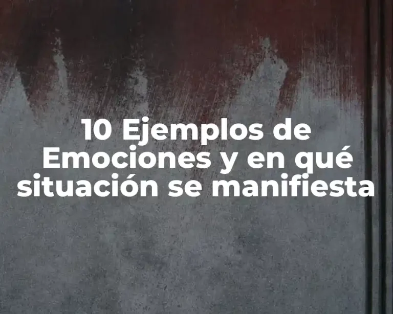 10 Ejemplos de Emociones y en qué situación se manifiesta