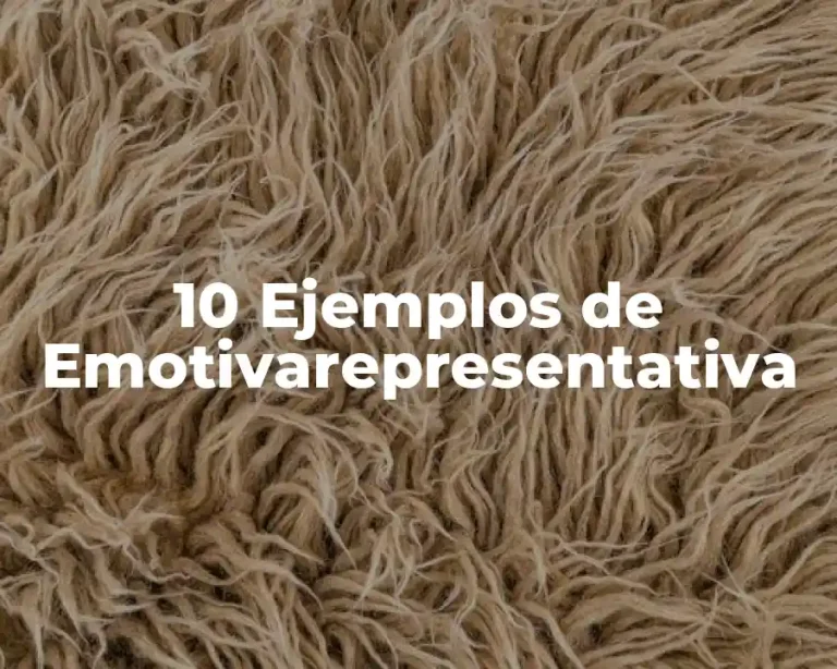 10 Ejemplos de Emotivarepresentativa