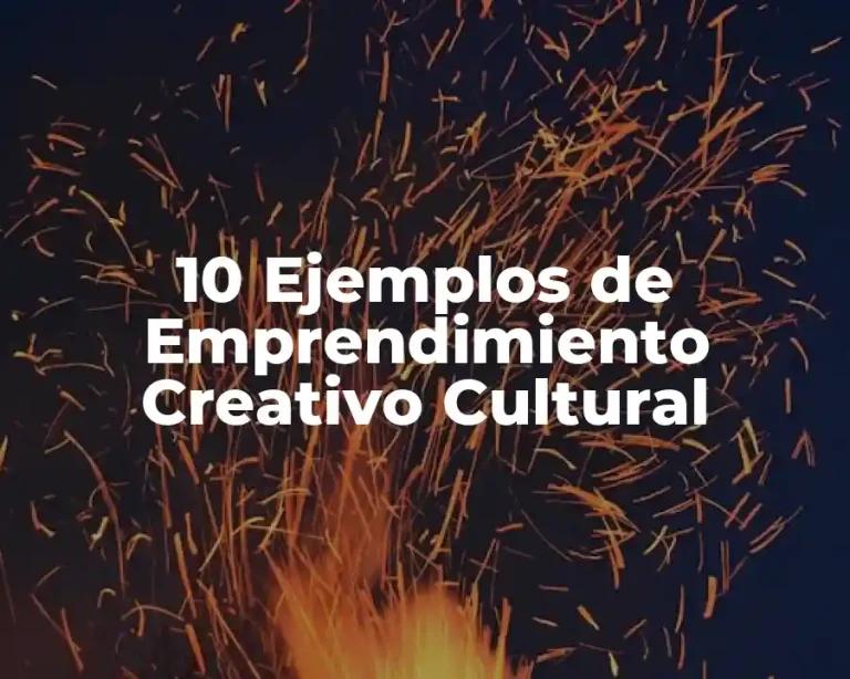 10 Ejemplos de Emprendimiento Creativo Cultural