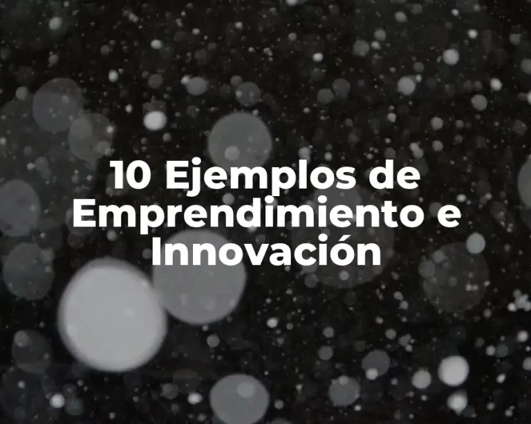 10 Ejemplos de Emprendimiento e Innovación