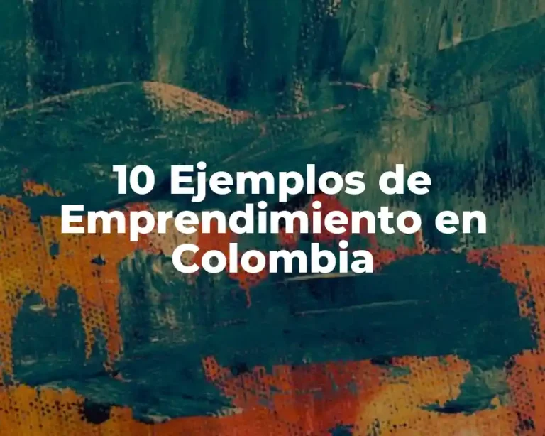 10 Ejemplos de Emprendimiento en Colombia