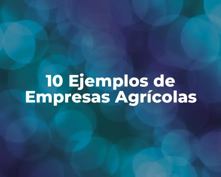 10 Ejemplos de Empresas Agrícolas