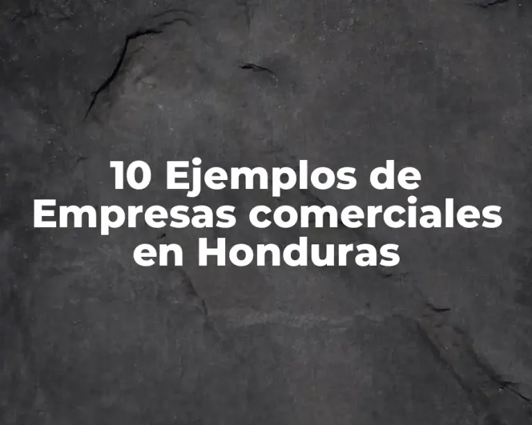 10 Ejemplos de Empresas comerciales en Honduras