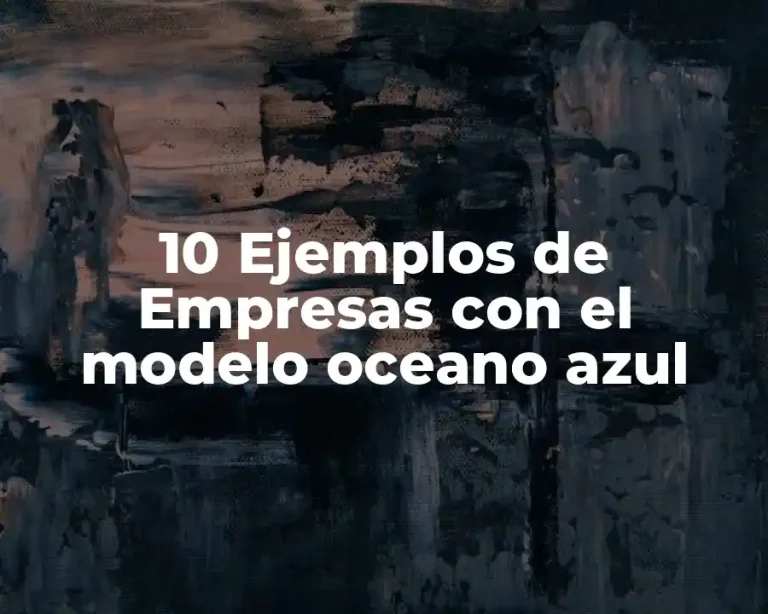 10 Ejemplos de Empresas con el modelo oceano azul