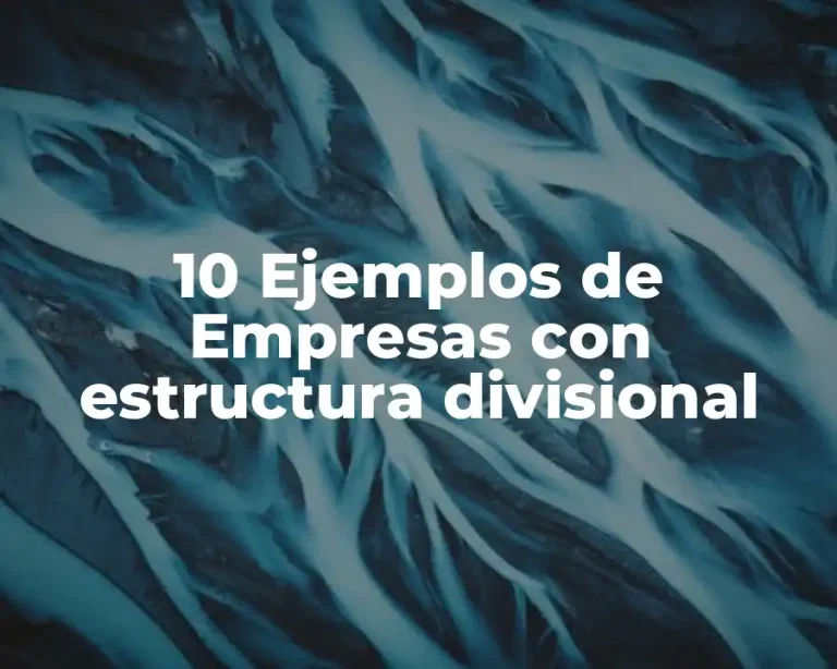 10 Ejemplos de Empresas con estructura divisional