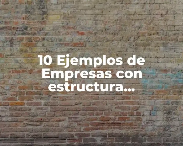 10 Ejemplos de Empresas con estructura organizacional simple