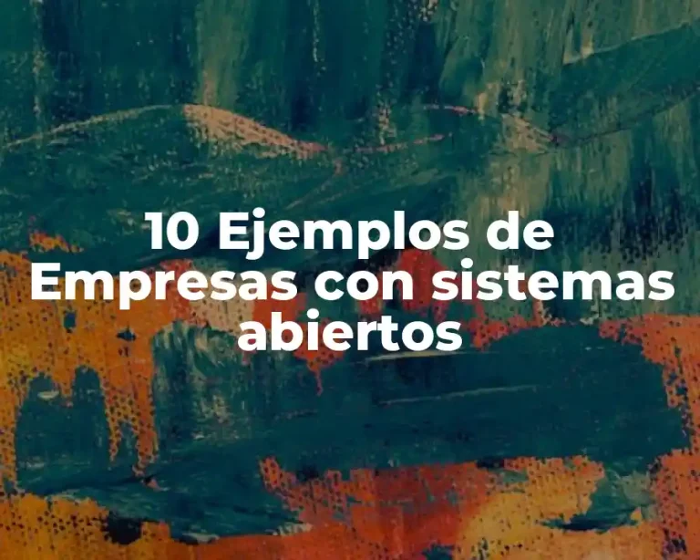10 Ejemplos de Empresas con sistemas abiertos
