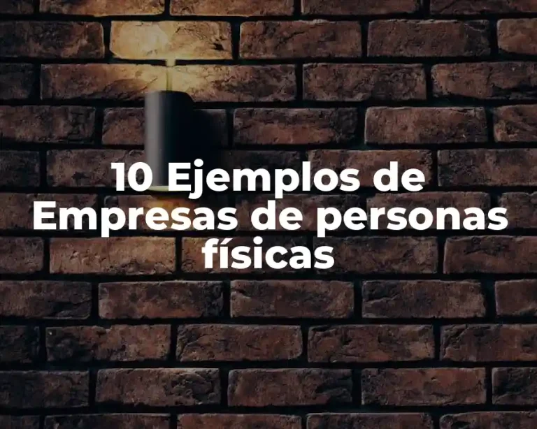 10 Ejemplos de Empresas de personas físicas